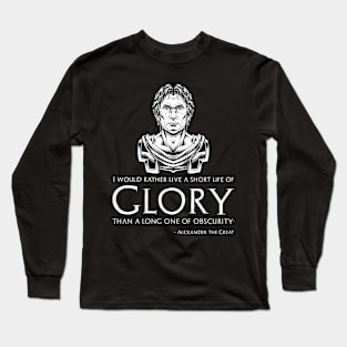 Motivational Alexander The Great Quote On Glory - Macedonian History Long Sleeve T-Shirt